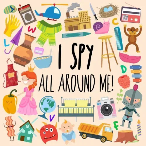 I Spy - All Around Me!: A Fun A-Z Puzzle Book (for Ages 4-6)