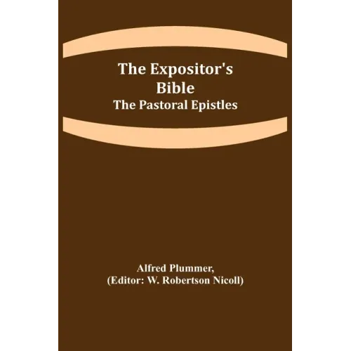 The Expositor's Bible: The Pastoral Epistles