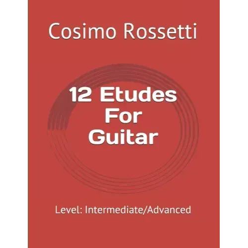 12 Etudes For Guitar: Level: Intermediate/Advanced