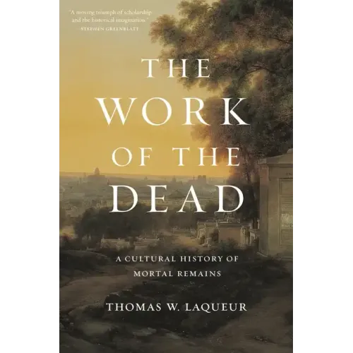 The Work of the Dead: A Cultural History of Mortal Remains