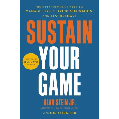 Sustain Your Game: High Performance Keys to Manage Stress, Avoid Stagnation, and Beat Burnout
