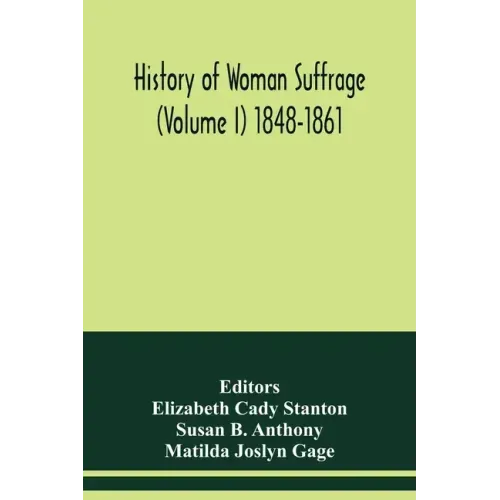 History of woman suffrage (Volume I) 1848-1861