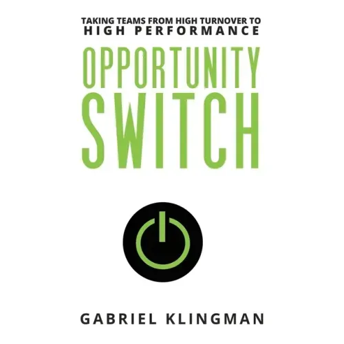 Opportunity Switch: Taking Teams from High Turnover to High Performance
