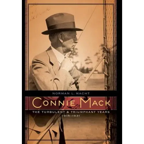 Connie Mack: The Turbulent and Triumphant Years, 1915-1931