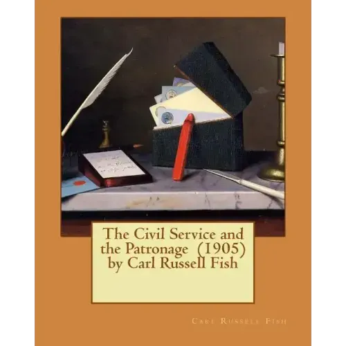 The Civil Service and the Patronage (1905) by Carl Russell Fish