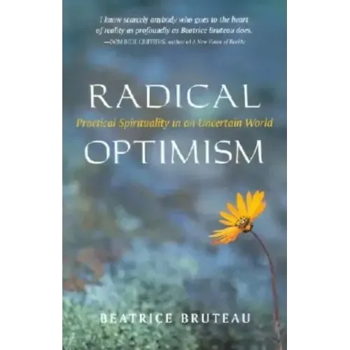 Radical Optimism: Practical Spirituality in an Uncertain World