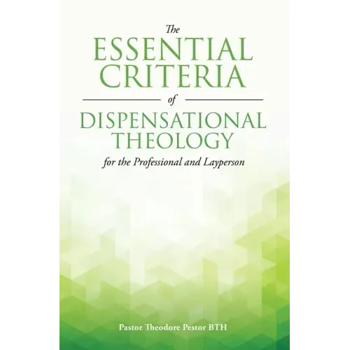 The Essential Criteria of Dispensational Theology for the Professional and Layperson