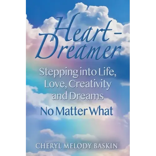 Heart-Dreamer: Stepping into Life, Love, Creativity and Dreams-No Matter What