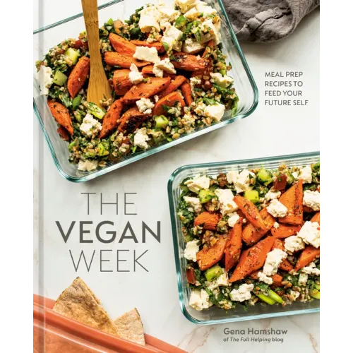 The Vegan Week: Meal Prep Recipes to Feed Your Future Self [A Cookbook]