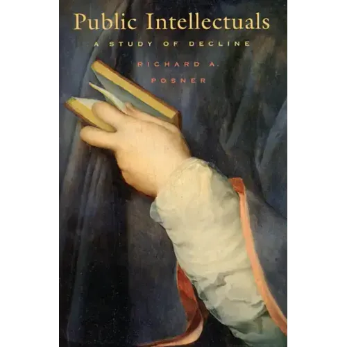 Public Intellectuals: A Study of Decline, with a New Preface and Epilogue