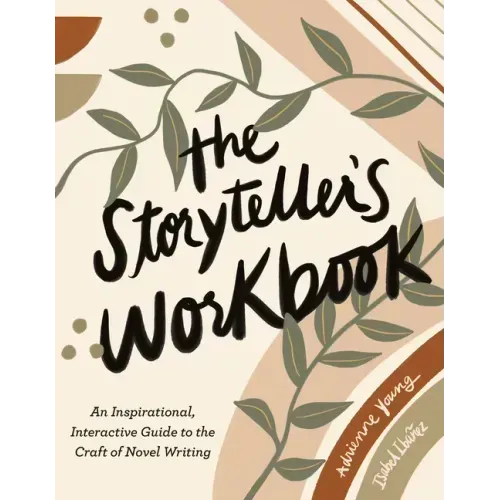 The Storyteller's Workbook: An Inspirational, Interactive Guide to the Craft of Novel Writing