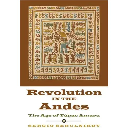 Revolution in the Andes: The Age of Túpac Amaru