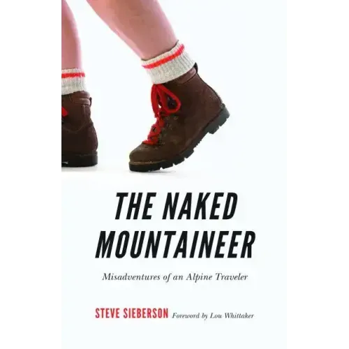 The Naked Mountaineer: Misadventures of an Alpine Traveler