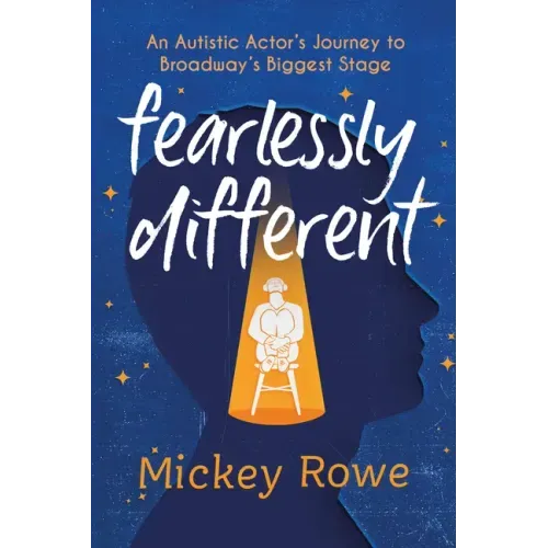 Fearlessly Different: An Autistic Actor's Journey to Broadway's Biggest Stage
