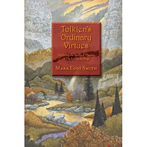 Tolkien's Ordinary Virtues: Exploring the Spiritual Themes of The Lord of the Rings