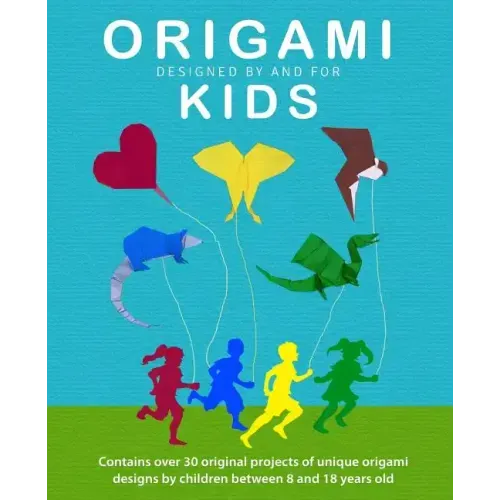 Origami Kids: 32 Projects Designed by and for Kids