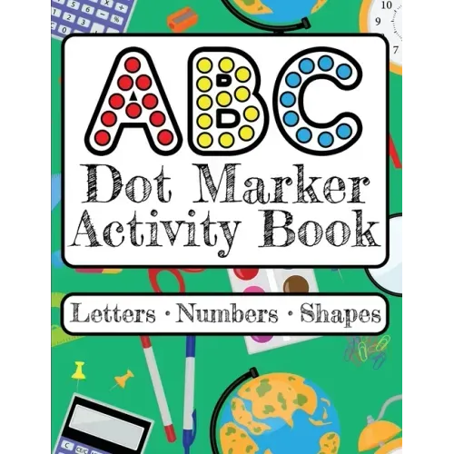 ABC Dot Marker Activity Book - Letters Numbers Shapes: Big Dots for Guided Fun Learn the Alphabet, Numbers and Shapes; Kids and Toddlers Ages 2-5
