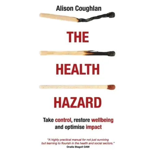 The Health Hazard: Take Control, Restore Wellbeing and Optimise Impact