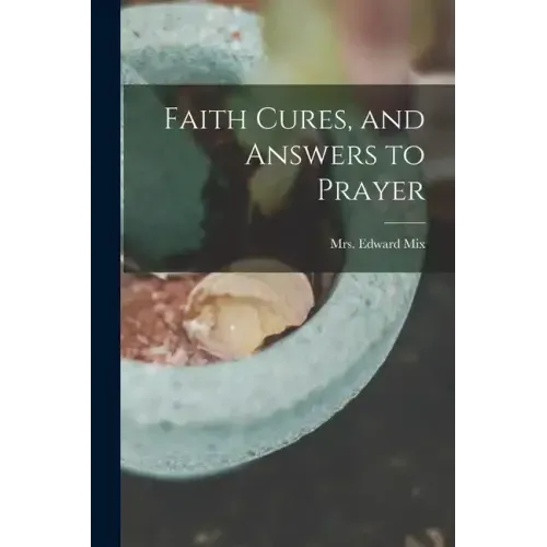 Faith Cures, and Answers to Prayer