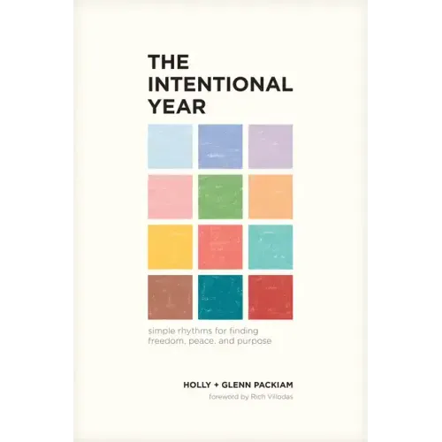 The Intentional Year: Simple Rhythms for Finding Freedom, Peace, and Purpose