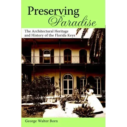 Preserving Paradise:: The Architectural Heritage and History of the Florida Keys