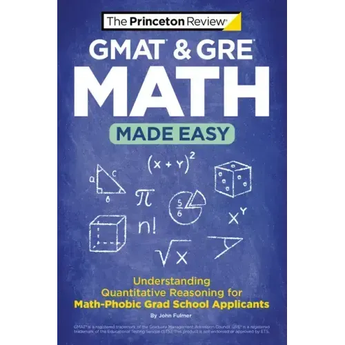 GMAT & GRE Math Made Easy: Understanding Quantitative Reasoning for Math-Phobic Grad School Applicants