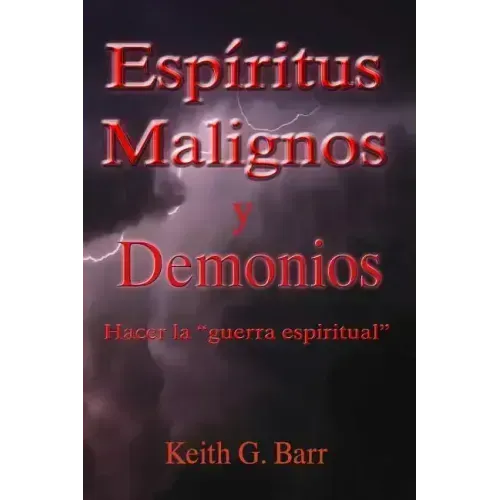 Espiritus Malignos y Demonios: Hacer la Guerra Espiritual