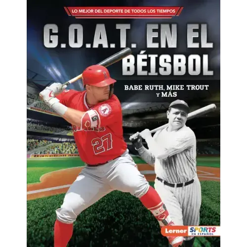 G.O.A.T. En El Béisbol (Baseball's G.O.A.T.): Babe Ruth, Mike Trout Y Más