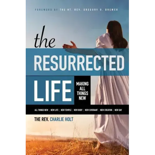 The Resurrected Life: Making All Things New