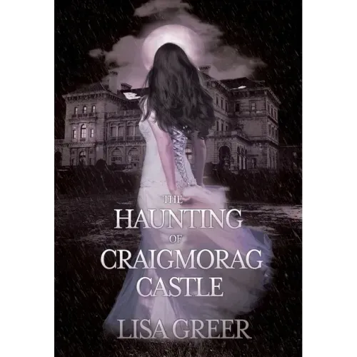 The Haunting of Craigmorag Castle: A historical gothic romance