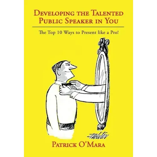 Developing the Talented Public Speaker in You: The Top 10 Ways to Present like a Pro!