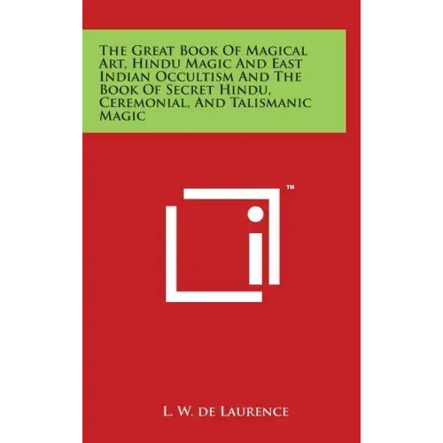 The Great Book Of Magical Art, Hindu Magic And East Indian Occultism And The Book Of Secret Hindu, Ceremonial, And Talismanic Magic
