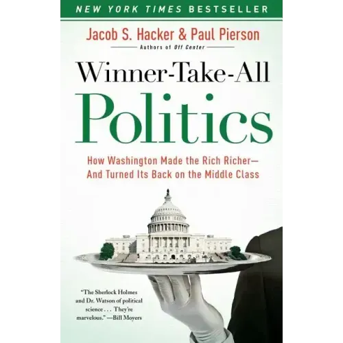 Winner-Take-All Politics: How Washington Made the Rich Richer--And Turned Its Back on the Middle Class