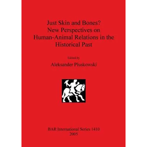 Just Skin and Bones? New Perspectives on Human-Animal Relations in the Historical Past