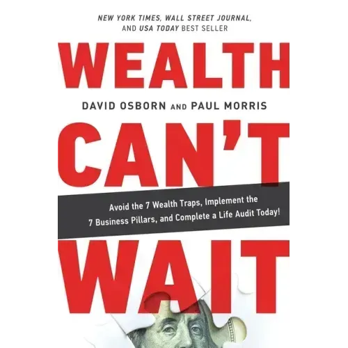 Wealth Can't Wait: Avoid the 7 Wealth Traps, Implement the 7 Business Pillars, and Complete a Life Audit Today!
