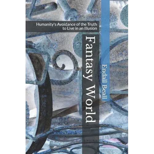 Fantasy World: Humanity's Avoidance of the Truth to Live in an Illusion