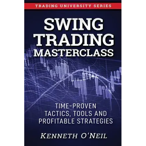 Swing Trading Masterclass: Time-Proven Tactics, Tools and Profitable Strategies