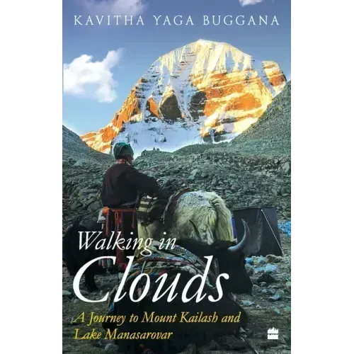 Walking in Clouds: A Journey to Mount Kailash and Lake Manasarovar