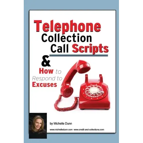 Telephone Collection call Scripts & How to respond to Excuses: A Guide for Bill Collectors