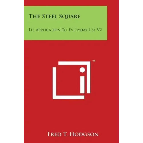 The Steel Square: Its Application To Everyday Use V2