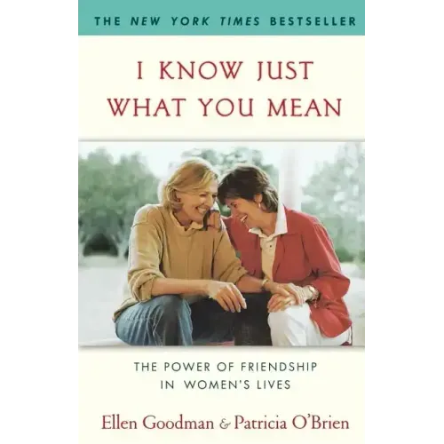 I Know Just What You Mean: The Power of Friendship in Women's Lives