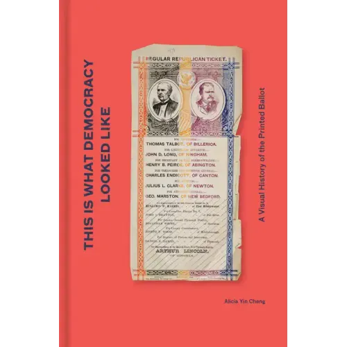 This Is What Democracy Looked Like: A Visual History of the Printed Ballot