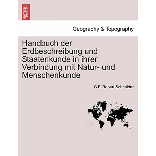Handbuch der Erdbeschreibung und Staatenkunde in ihrer Verbindung mit Natur- und Menschenkunde Bweiter Theil.