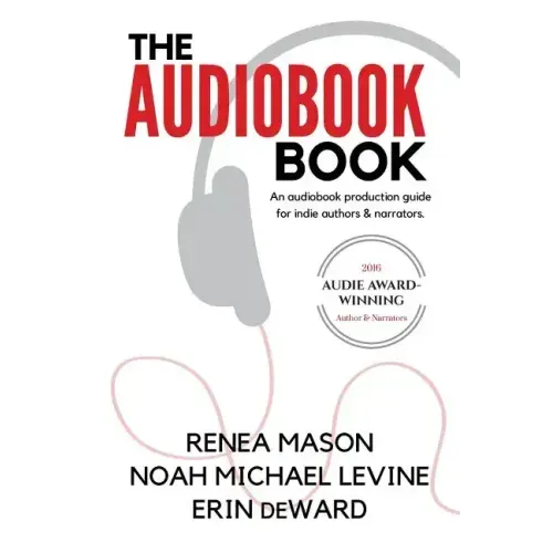 The Audiobook Book: An Audiobook Production Guide for Indie Authors & Narrators