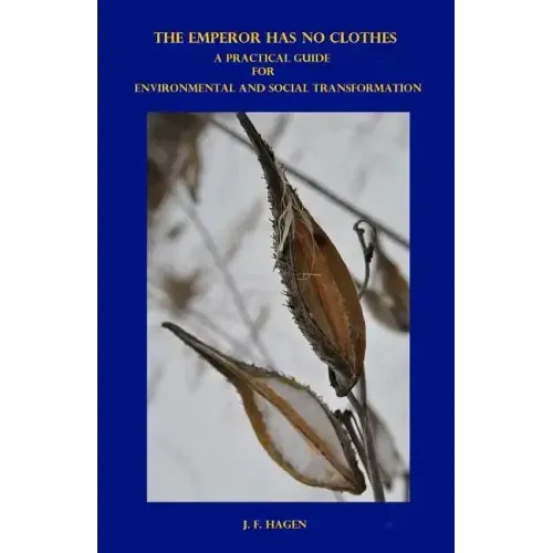 The Emperor Has No Clothes: A Practical Guide for Environmental and Social Transformation
