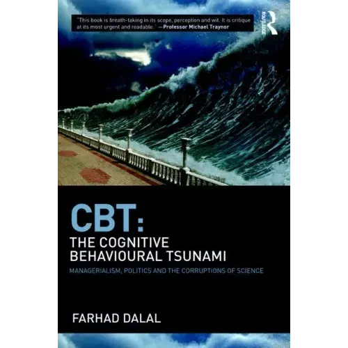 Cbt: The Cognitive Behavioural Tsunami: Managerialism, Politics and the Corruptions of Science