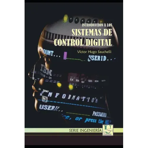 Introduccion a los Sistemas de Control Digital: Docente de la Facultad de Ciencias Exactas, Físicas y Naturales de la Universidad Nacional de Córdoba