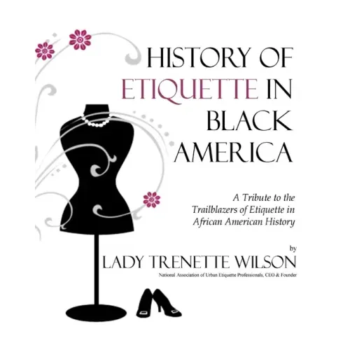History of Etiquette in Black America: A Tribute to the Trailblazers of Etiquette in African American History
