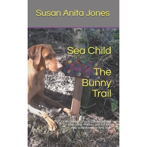 Sea Child THE BUNNY TRAIL: A decodable phonics chapter book for beginning readers and for kids with a dyslexic learning style