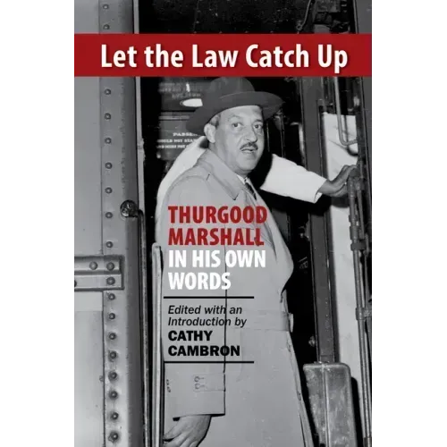 Let the Law Catch Up: Thurgood Marshall in His Own Words